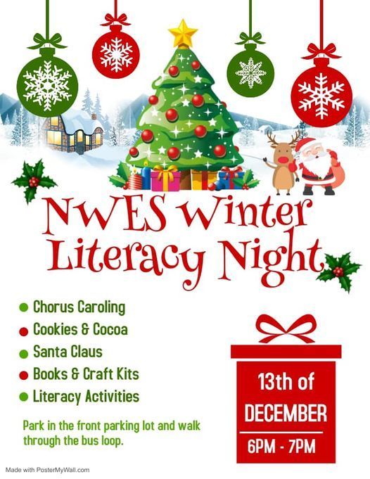 ​NWES Winter Literacy Night!  The 13th of December from 6pm-7pm  There will be:  Chorus caroling, cookies and cocoa, Santa Claus, books and craft kits, and literacy activities.  ​  Park in front parking lot and walk through bus loop.