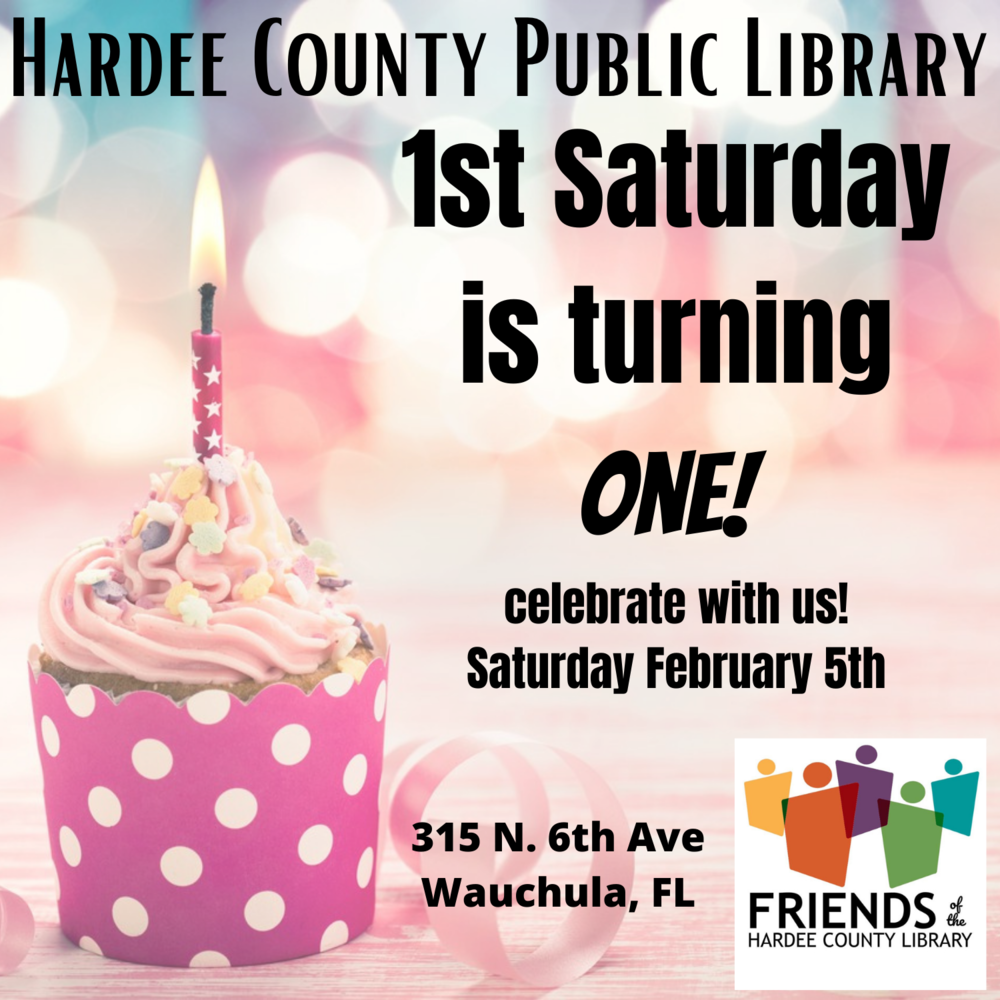 Hardee County Public Library 1st Saturday is turning one! Celebrate with us! Saturday, Feb 5