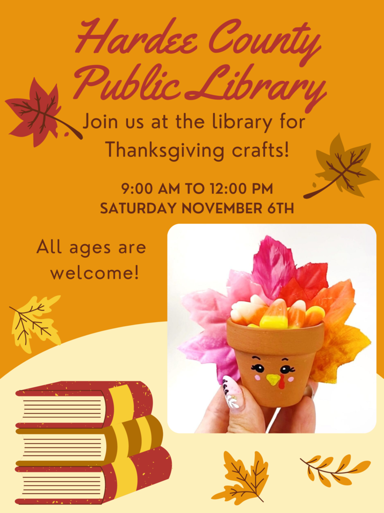 Hardee County Public Library, join us at the library for Thanksgiving crafts! 9am-12pm Saturday November 6th, all ages are welcome.